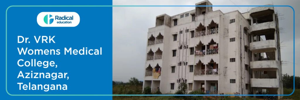 Dr. VRK Women's Medical College, Aziznagar, Telangana 2025-2026 (UPDATED) Fees Structure, Cutoff, Admission Process