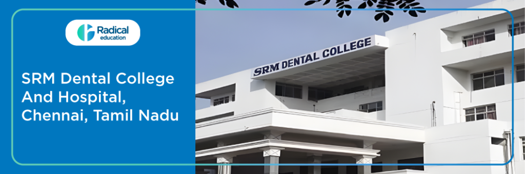 S.R.M Dental College, Ramapuram, Chennai
