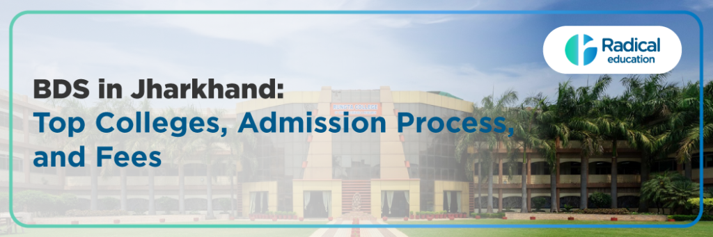 BDS in Jharkhand 2025: Admission Process, College List, Eligibility Criteria, Cutoff, Fee Structure, Documentation