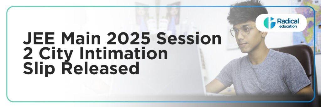 JEE Main 2025 Session 2 City Intimation Slip