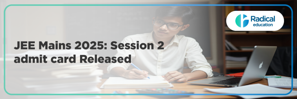 JEE Mains 2025 Session 2 admit card