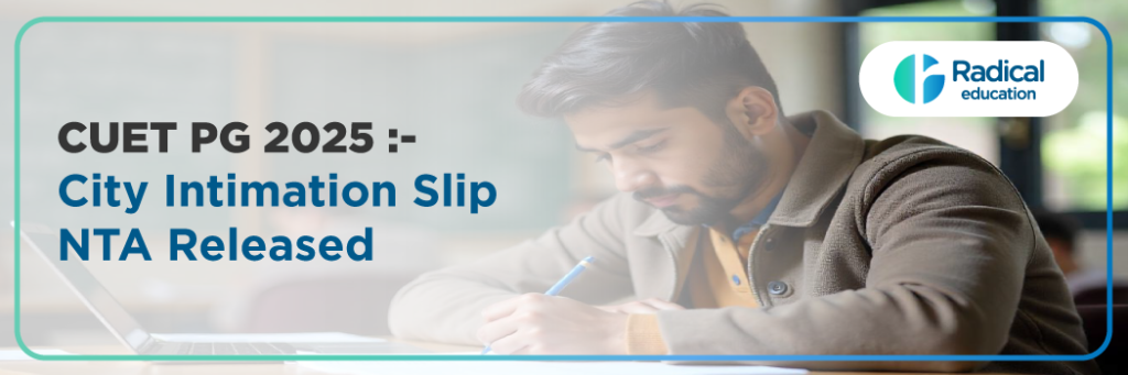 CUET PG 2025: City Intimation Slip NTA Released