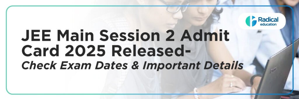JEE Main Session 2 Admit Card 2025 Released