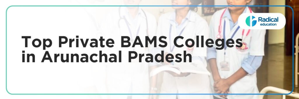 Top Private BAMS Colleges in Arunachal Pradesh