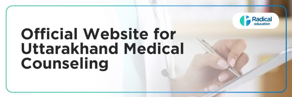 Official Website for Uttarakhand Medical Counseling: Complete Guide for MBBS, BDS, Ayush and NEET Admissions