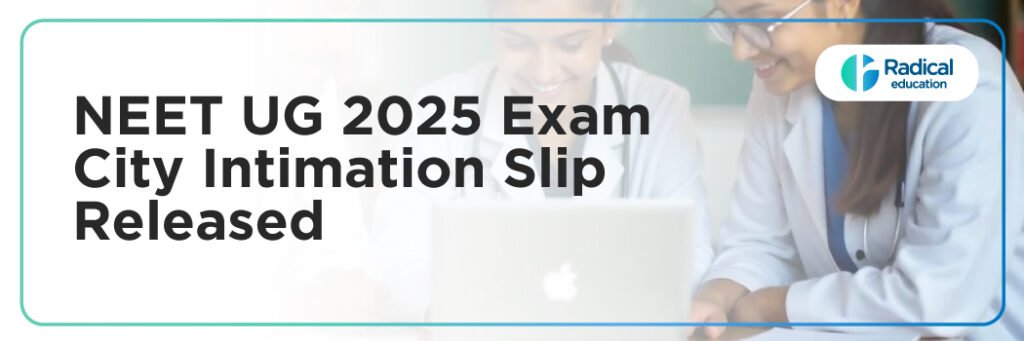 NEET UG 2025 Exam City Intimation Slip Released