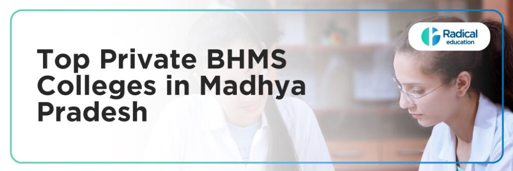 Top Private BHMS Colleges in Madhya Pradesh: Admission Process, Eligibility Criteria & Fees 2025