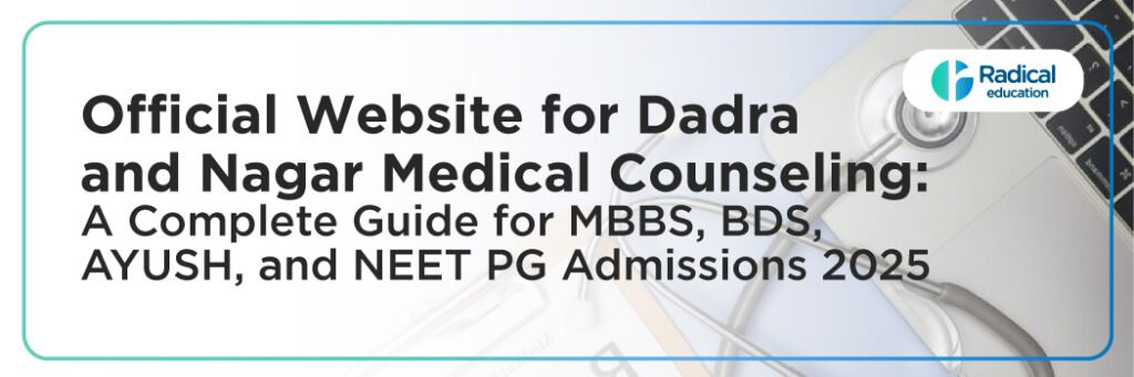 Official Website for Dadra and Nagar Haveli Medical Counseling: A Complete Guide for MBBS, BDS, AYUSH, and NEET PG Admissions 2025