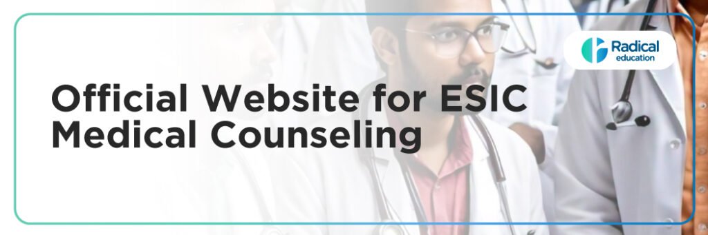 Official Website for ESIC Medical Counseling: A Complete Guide for MBBS, BDS, AYUSH, and NEET PG Admissions 2025
