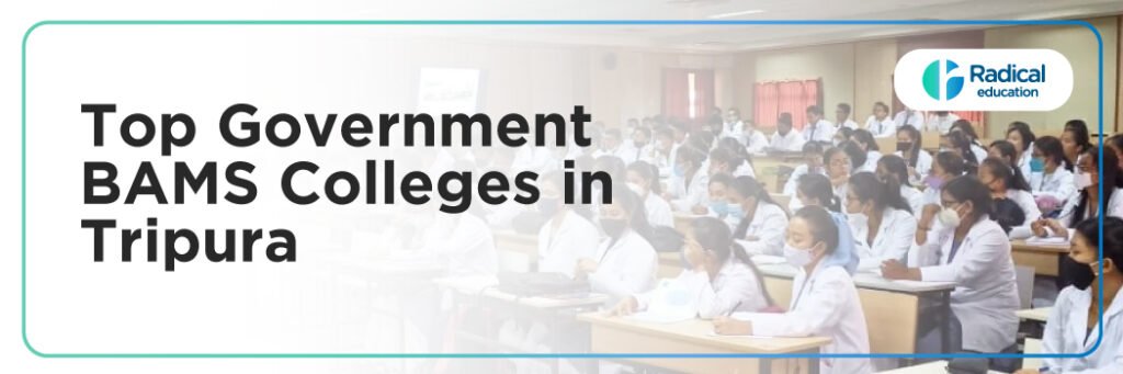 Top Government BAMS Colleges in Tripura: Admission Process, Eligibility Criteria & Fees