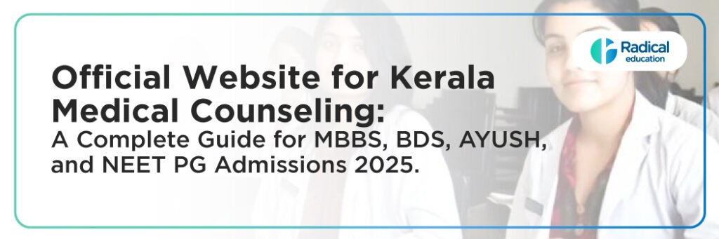 Official Website for Kerala Medical Counseling: A Complete Guide for MBBS, BDS, AYUSH, and NEET PG Admissions 2025