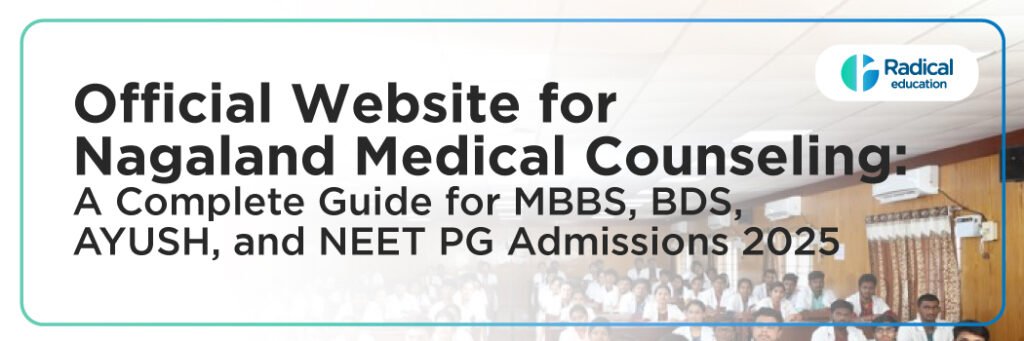 Official Website for NAGALAND Medical Counseling: A Complete Guide for MBBS, BDS, AYUSH, and NEET PG Admissions 2025