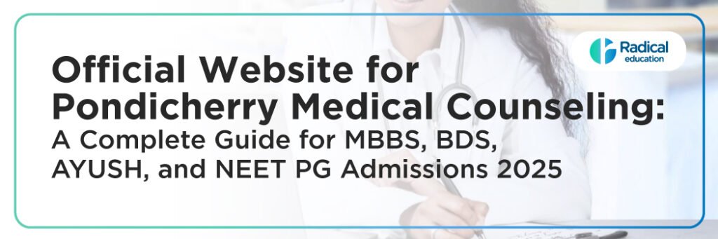 Official Website for PONDICHERRY Medical Counseling: A Complete Guide for MBBS, BDS, AYUSH, and NEET PG Admissions 2025