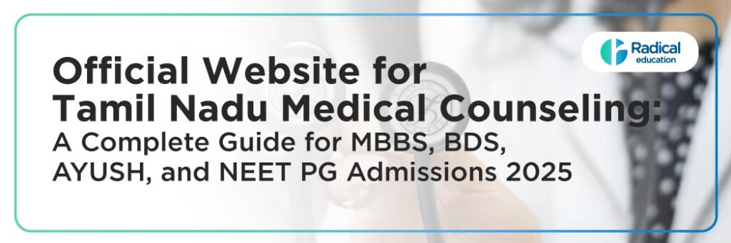 Official Website for TAMILNADU Medical Counseling: A Complete Guide for MBBS, BDS, AYUSH, and NEET PG Admissions 2025