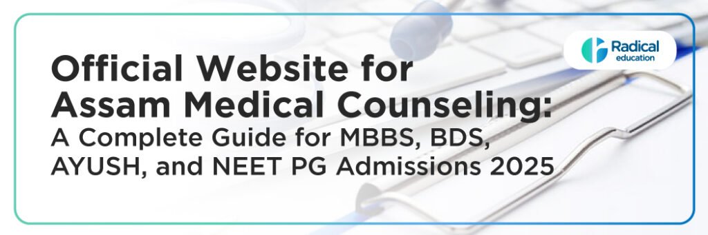 Official Website for ASSAM Medical Counseling: A Complete Guide for MBBS, BDS, AYUSH, and NEET PG Admissions 2025