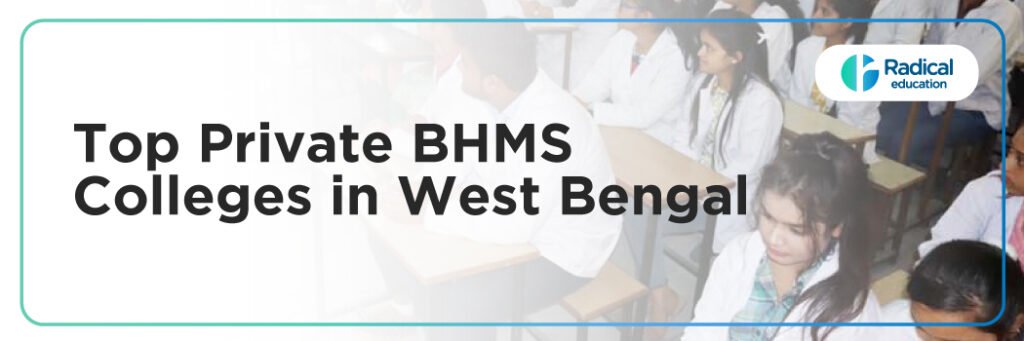 Top Private BHMS Colleges in West Bengal: Admission Process, Eligibility Criteria & Fees 2025