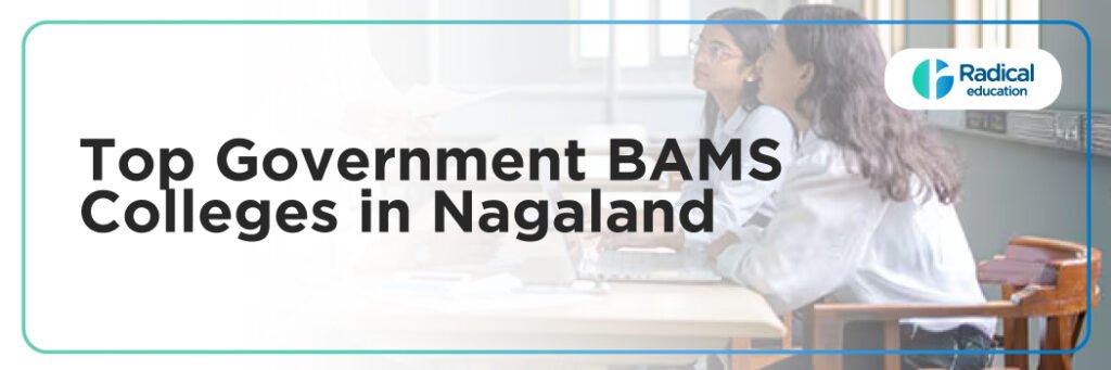 Top Governemnt BAMS Colleges in Nagaland: Admission Process, Eligibility Criteria & Fees
