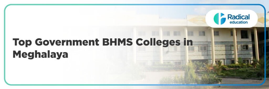 Top Government BHMS Colleges in Meghalaya: 2025-2026 Admission Process, Eligibility Criteria