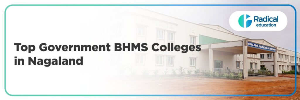 Top Government BHMS Colleges in Nagaland: 2025-2026 Admission Process, Eligibility Criteria & Fees 2025