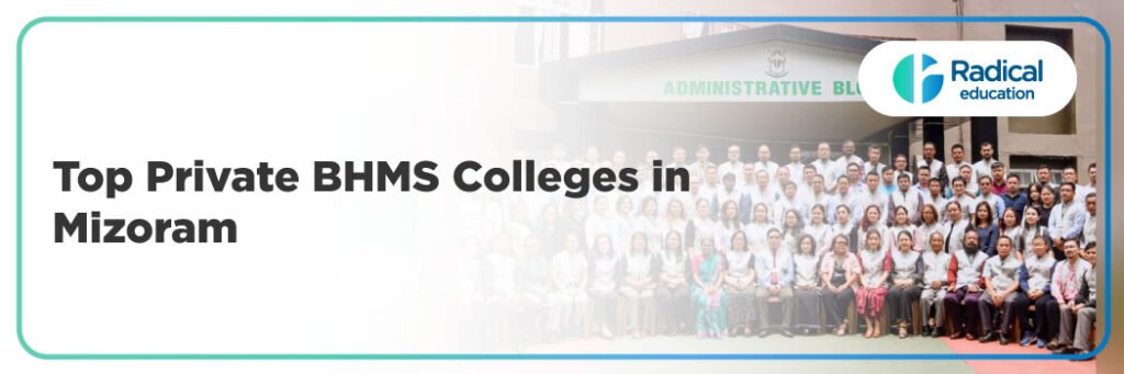 Top Private BHMS Colleges in Mizoram: 2025-2026 Admission Process, Eligibility Criteria & Fees