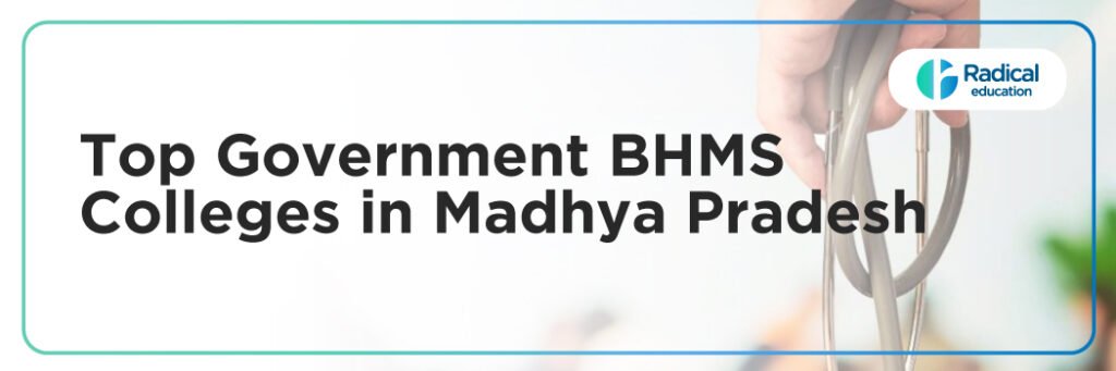 Top Government BHMS Colleges in Madhya Pradesh: Admission Process, Eligibility Criteria & Fees 2025