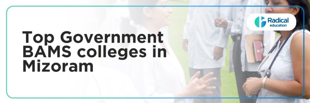 Top Government BAMS colleges in Mizoram: Admission Process, Eligibility Criteria & Fees