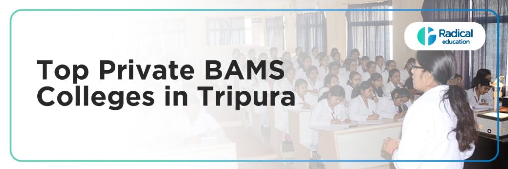 Top Private BAMS Colleges in Tripura: Admission Process, Eligibility Criteria & Fees