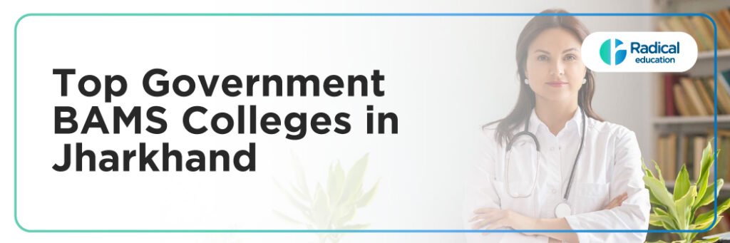 Top Government BAMS Colleges in Jharkhand: Admission Process, Eligibility Criteria & Fees