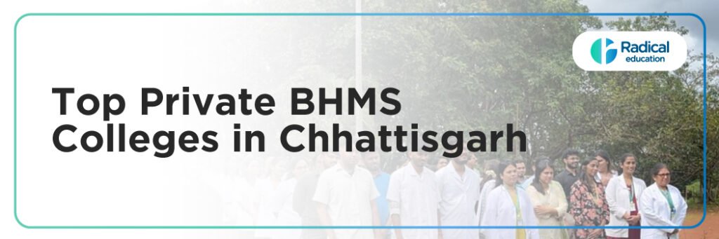 Top Private BHMS Colleges in Chhattisgarh: Admission Process, Eligibility Criteria & Fees 2025