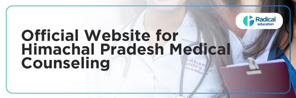 Official Website for HIMACHAL PRADESH Medical Counseling: A Complete Guide for MBBS, BDS, AYUSH, and NEET PG Admissions 2025