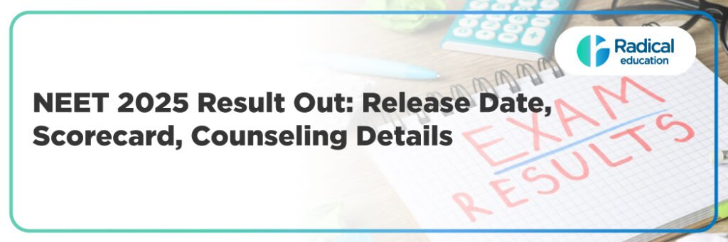 NEET 2025 Result Out: Release Date, Scorecard, Counseling Details