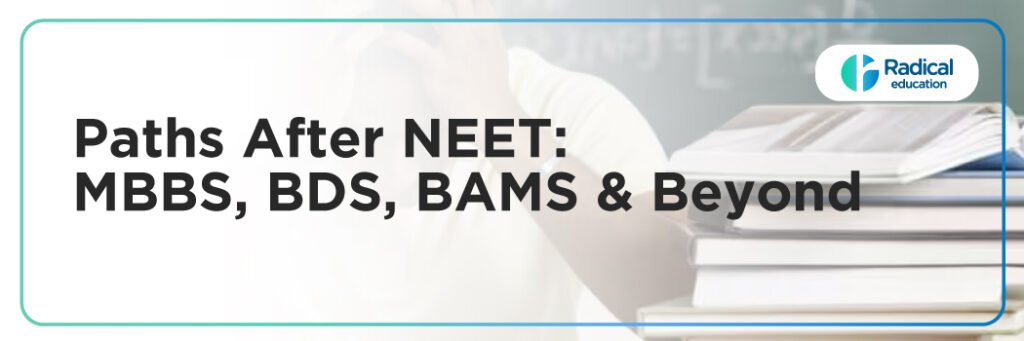 Paths After NEET: MBBS, BDS, BAMS & Beyond