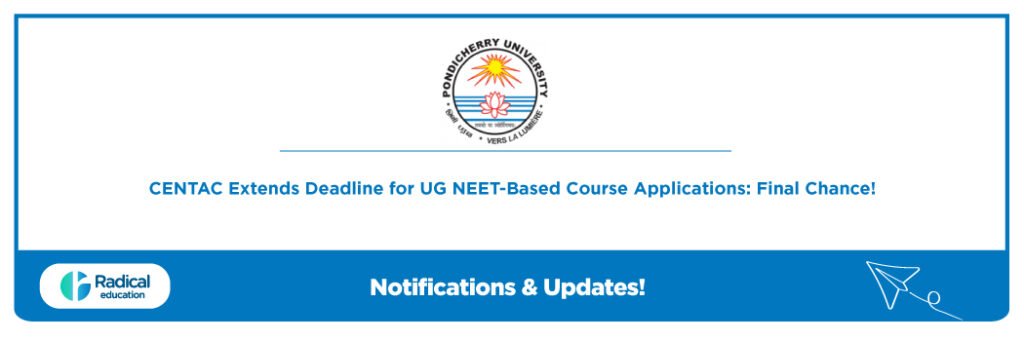 CENTAC Extends Deadline for UG NEET-Based Course Applications 2025: Final Chance!