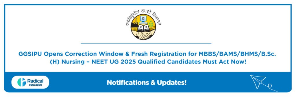 GGSIPU Opens Correction Window & Fresh Registration for MBBS/BAMS/BHMS/B.Sc. (H) Nursing – NEET UG 2025 Qualified Candidates Must Act Now!