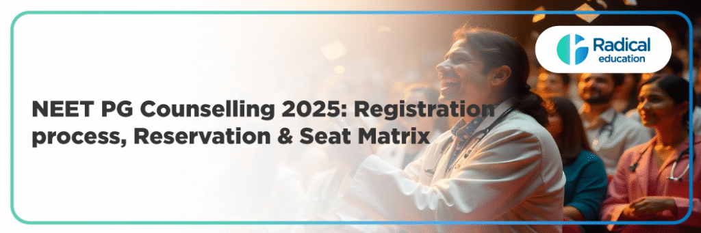 NEET PG Counselling 2025: Registration Process, Reservation & Seat Matrix